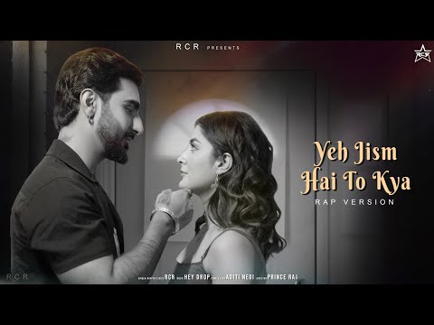 RCR - Ye Jism  Hai To Kya (Official Music Video) [Rap Version]