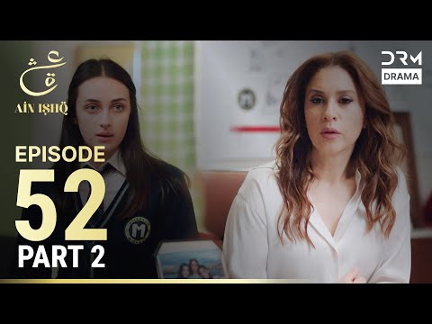 Ain Ishq | Episode 52 - Part 2 | One Love Turkish Drama Urdu Dubbed | UD1O