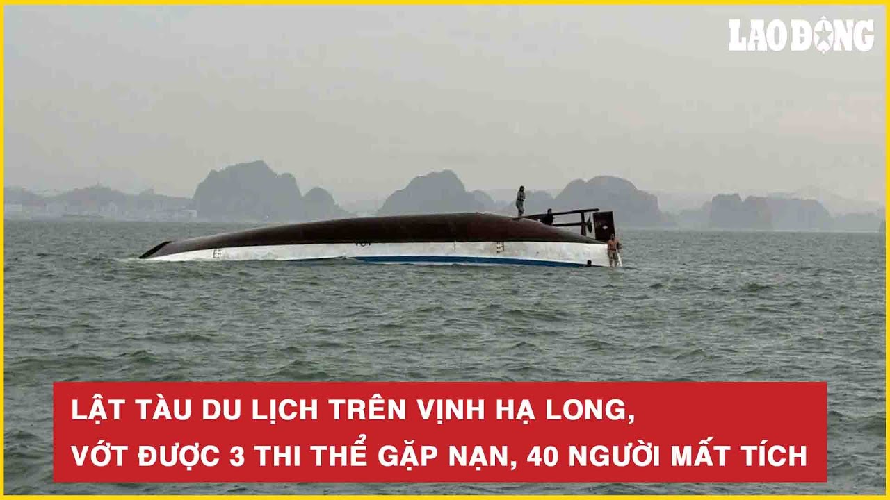Lật Tàu Du Lịch Trên Vịnh Hạ Long: 3 Người Được Cứu, 40 Người Mất Tích 🚢