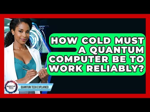 How Cold Must A Quantum Computer Be To Work Reliably? - Quantum Tech Explained