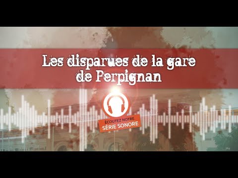 Série sonore : les disparues de la gare de Perpignan