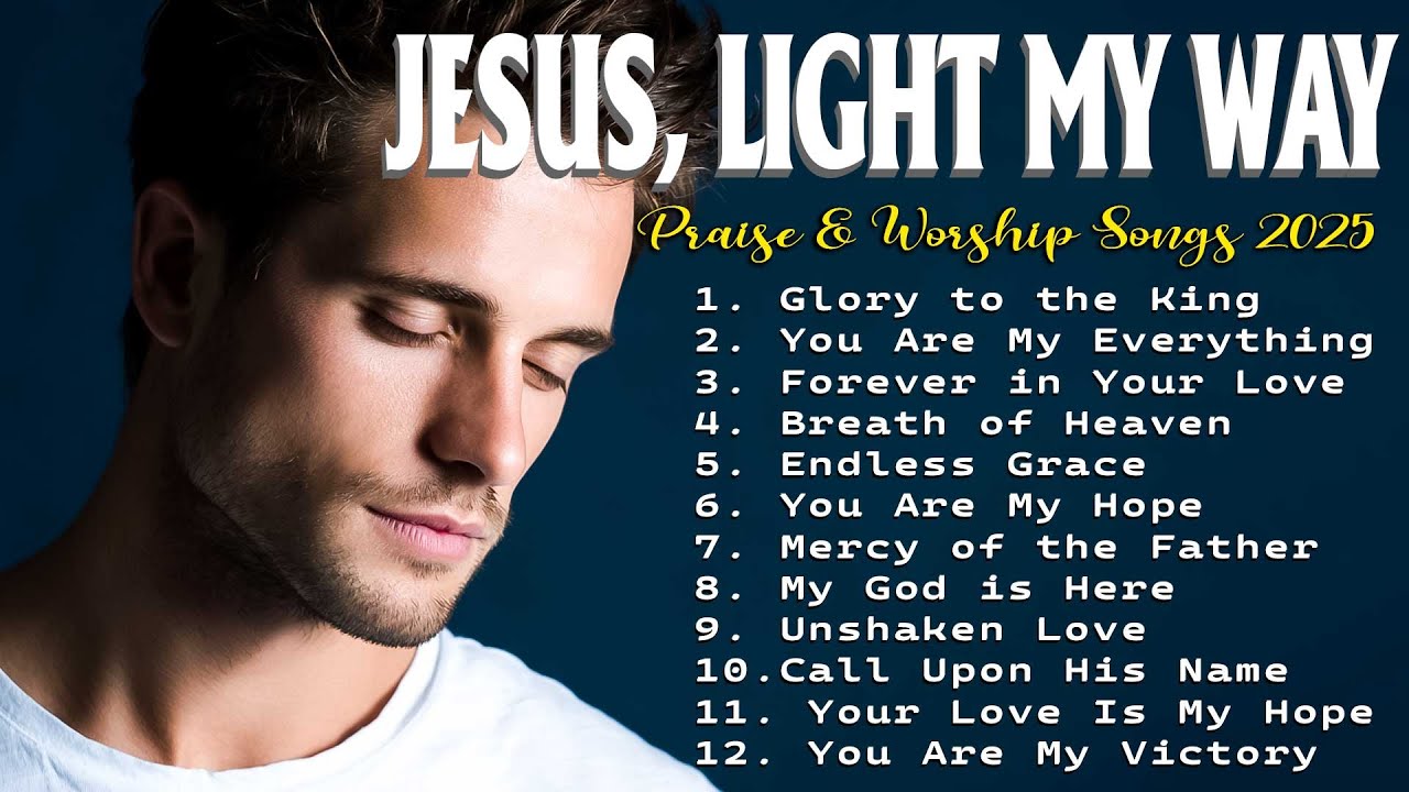 Jesus, Light My Way - Peaceful Worship Songs 2025