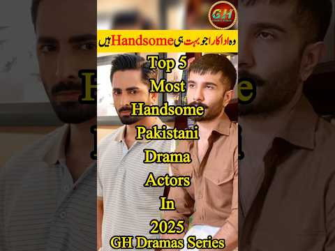Top 5 Most Handsome Pakistani Drama Actors 2025 | Top 5 Handsome Pakistani Actors | GH Dramas