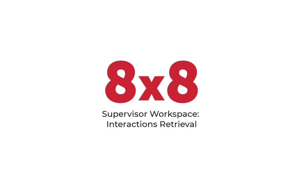8x8 Supervisor Workspace: Interactions Retrieval Demo