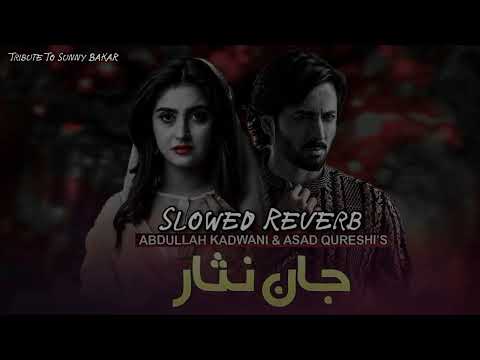 Jan-Nisar OST (slowed Reverb) Sahir Ali Bagha _ Tribute To Sunny BAKAR Ab slowed vibes