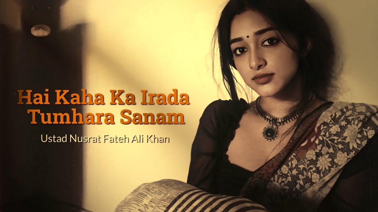Hai Kaha Ka Irada Tumhara Sanam | Nusrat Fateh Ali Khan
