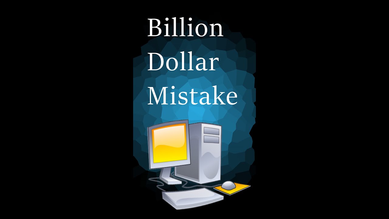 A Billion Dollar Tech Mistake π»