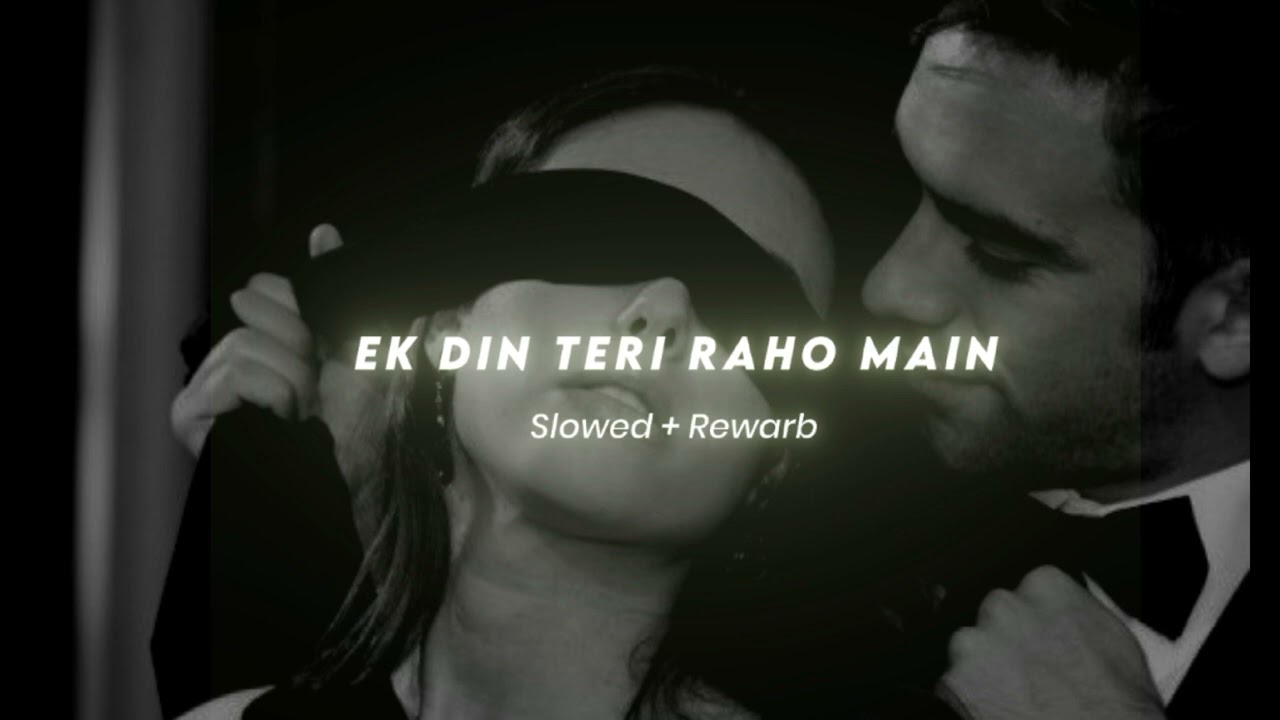 Ek Din Teri Raho Main | Relaxing Lofi Hindi Song 🎶