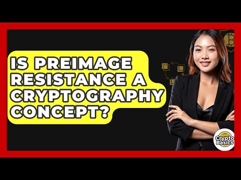 Is Preimage Resistance A Cryptography Concept? - CryptoBasics360.com