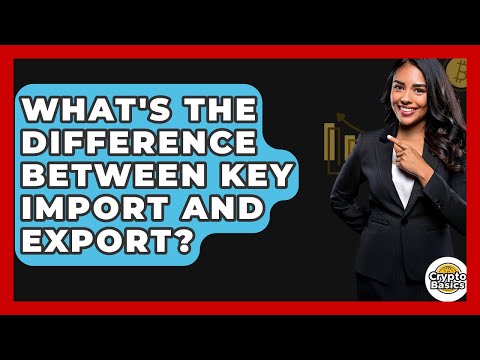 What's The Difference Between Key Import And Export? - CryptoBasics360.com