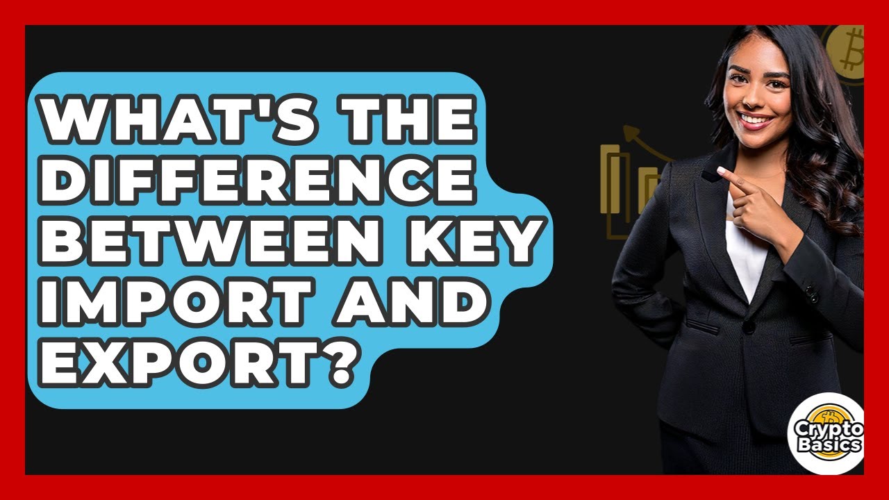 Key Import vs. Export: Understand the Key Differences 🔑