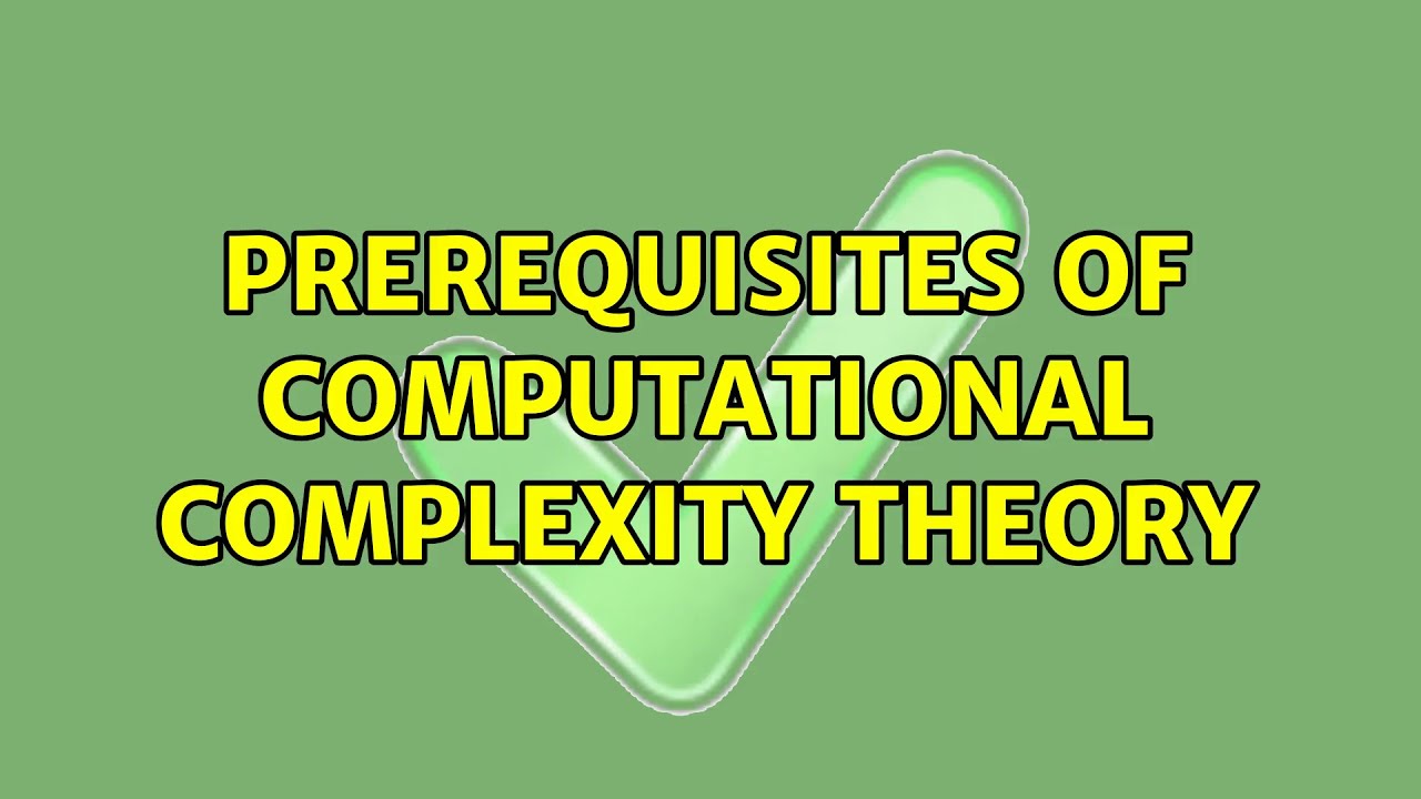 Understanding the Prerequisites of Computational Complexity Theory 📚