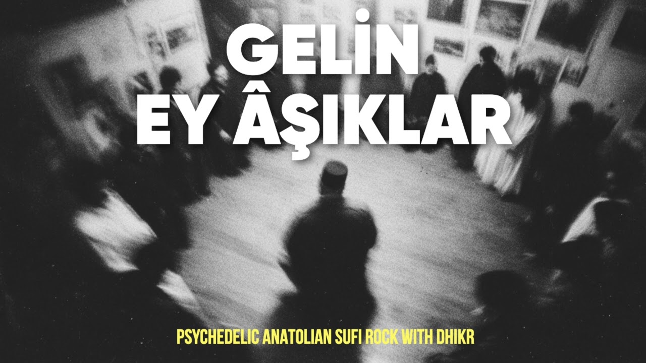 Yunus Emre - Gelin Ey Âşıklar | Psychedelic Anatolian Sufi Rock with Dhikr