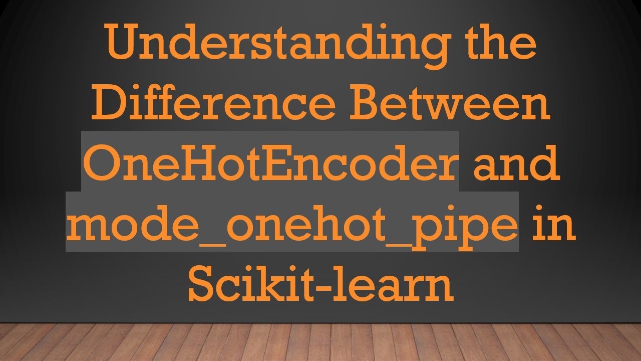 OneHotEncoder vs. mode_onehot_pipe in Scikit-learn: Key Differences Explained