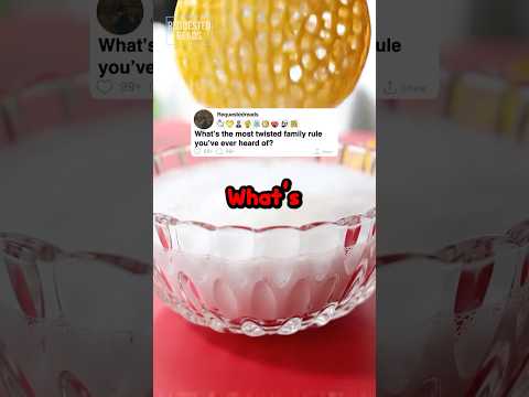 What’s the most twisted family rule you’ve ever heard of?