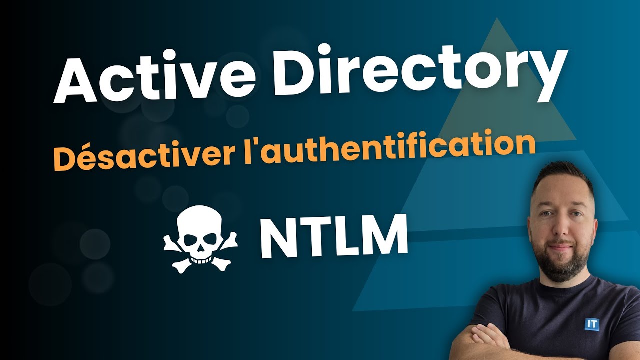 Sécurité AD : Désactiver NTLM 🔒