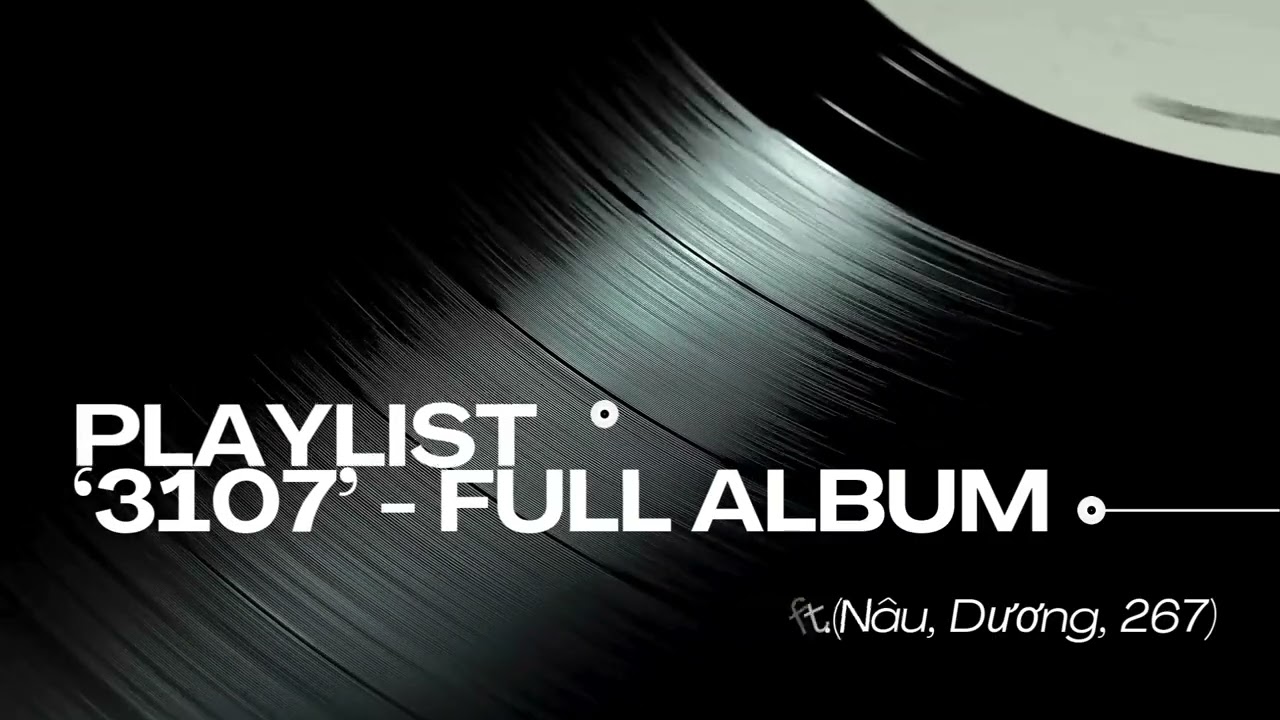 Full Album '3107' by W/n ft. Nâu, Dương, 267 🎶