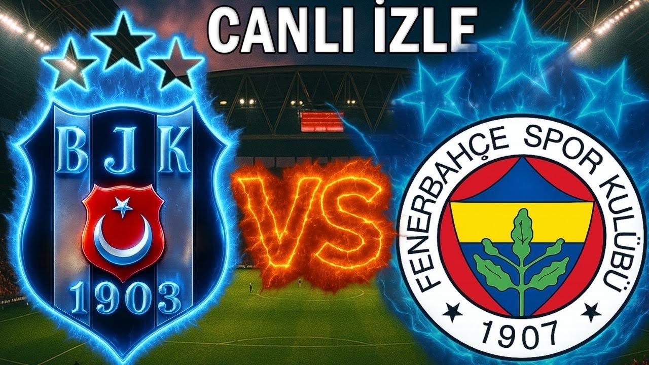 Beşiktaş Fenerbahçe Derbisi Canlı İzle 🏟️