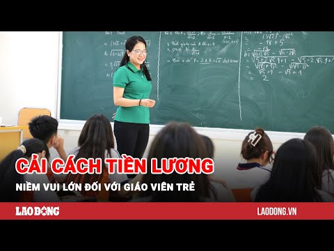 Cải cách tiền lương, niềm vui lớn đối với giáo viên trẻ | Báo Lao Động