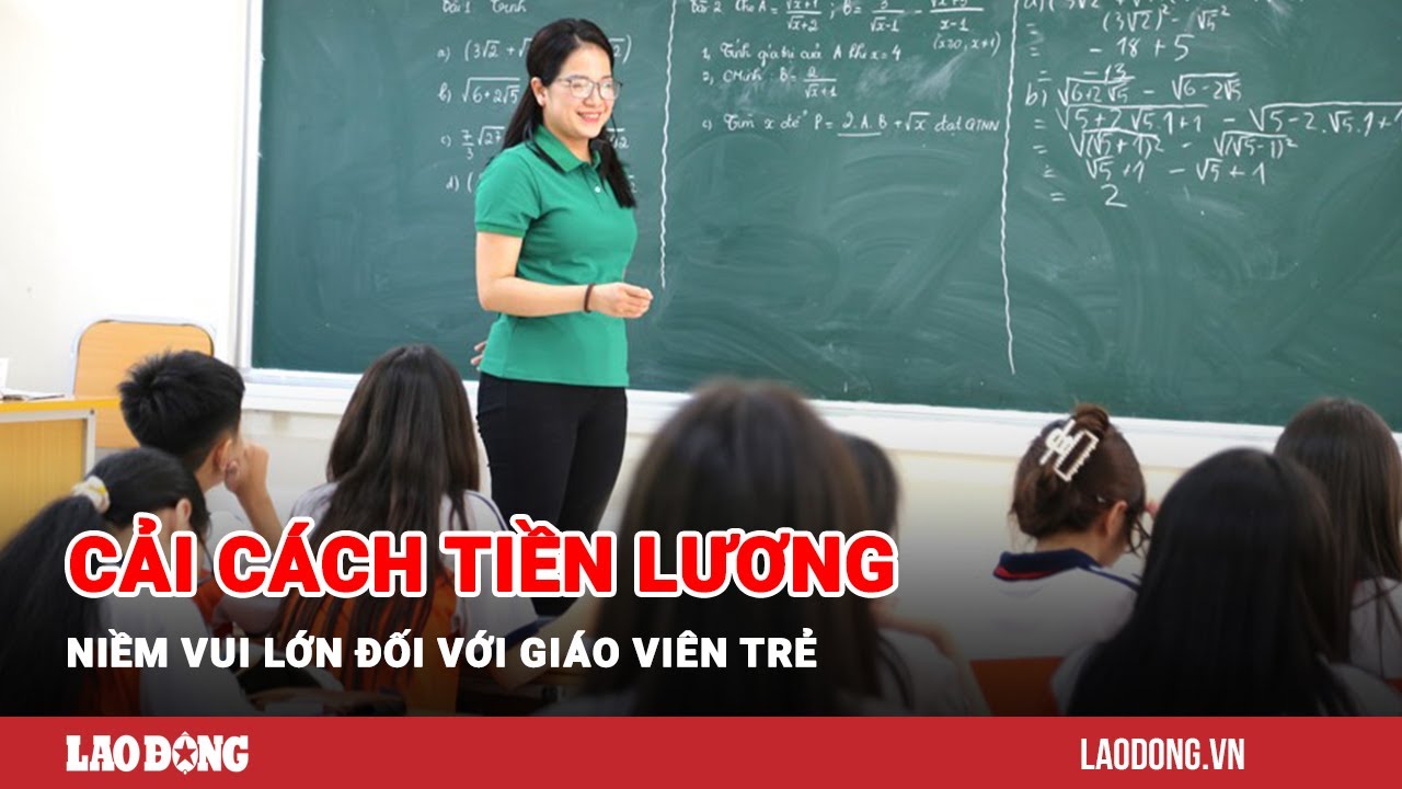 Cải Cách Tiền Lương Mới Từ 1.7.2024: Giáo Viên Trẻ Vui Mừng Với Chính Sách Mới 🎉