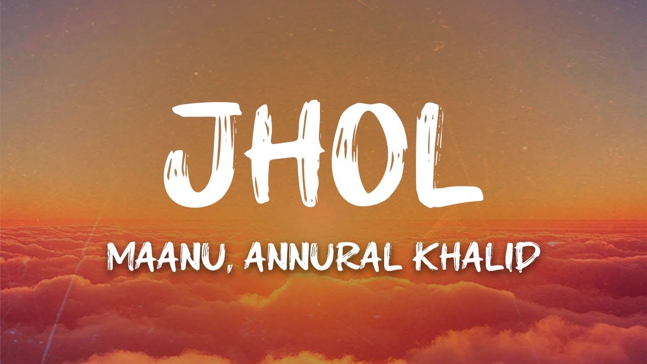 Maanu, Annural Khalid - Jhol (English Translated Lyrics)