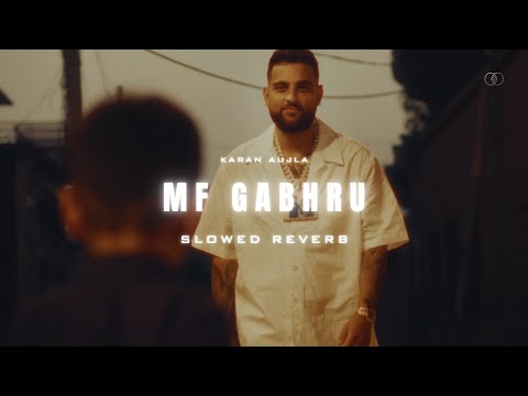 MF GABHRU (SLOWED & REVERB) - KARAN AUJLA, IKKY