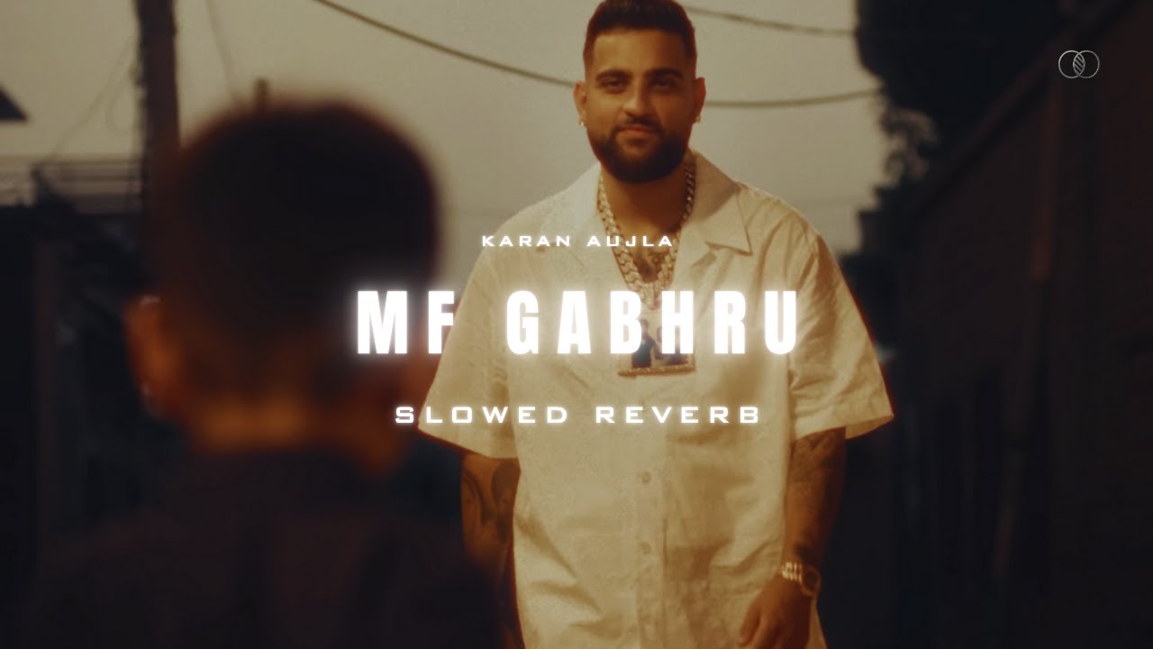 MF Gabru (Slowed & Reverb) – Karan Aujla & Ikky 🎶 | Best Chill Remix