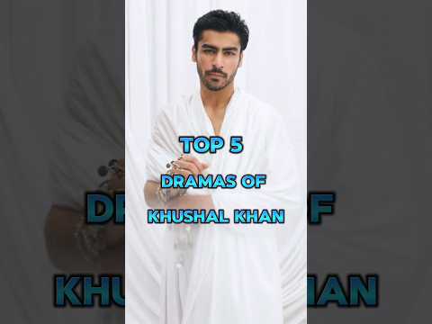 Top 5 Dramas Of Khushal Khan 💥🤯 #shortvideo #pakistanidrama #shorts