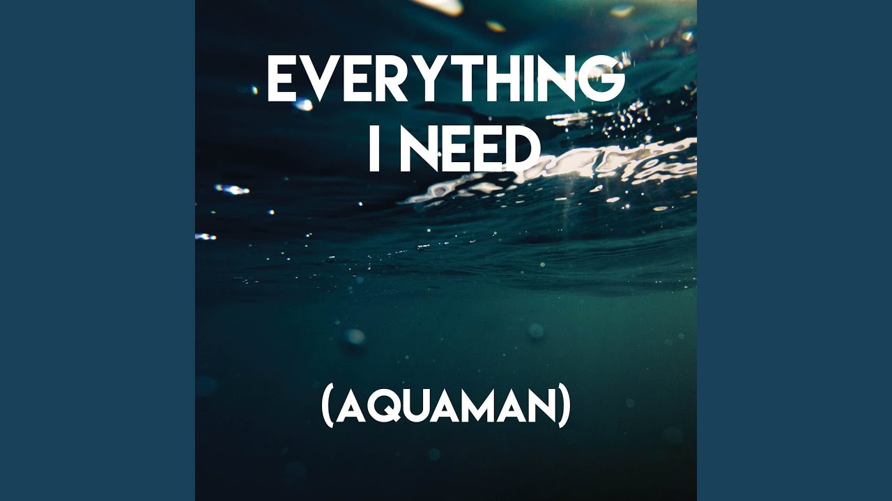Listen to the Epic 'Everything I Need' (Film Version) from Aquaman 🎶