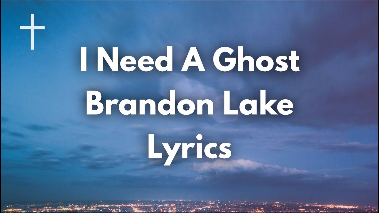 I Need A Ghost by Brandon Lake 🎶