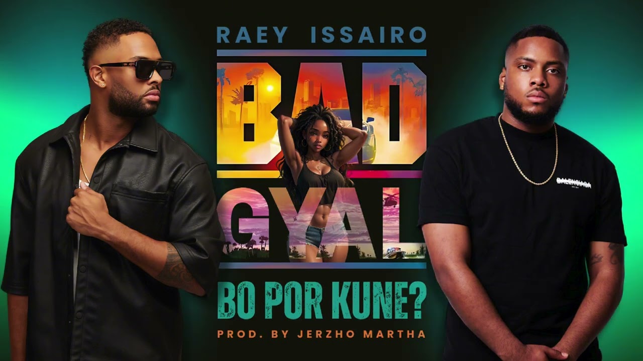 RAEY X ISSAIRO Drop New Hit 'BAD GYAL' ๐ถ
