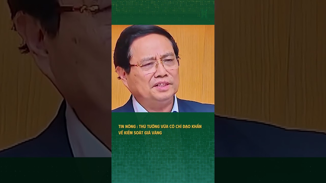 Thủ tướng chỉ đạo kiểm soát giá vàng 🟡