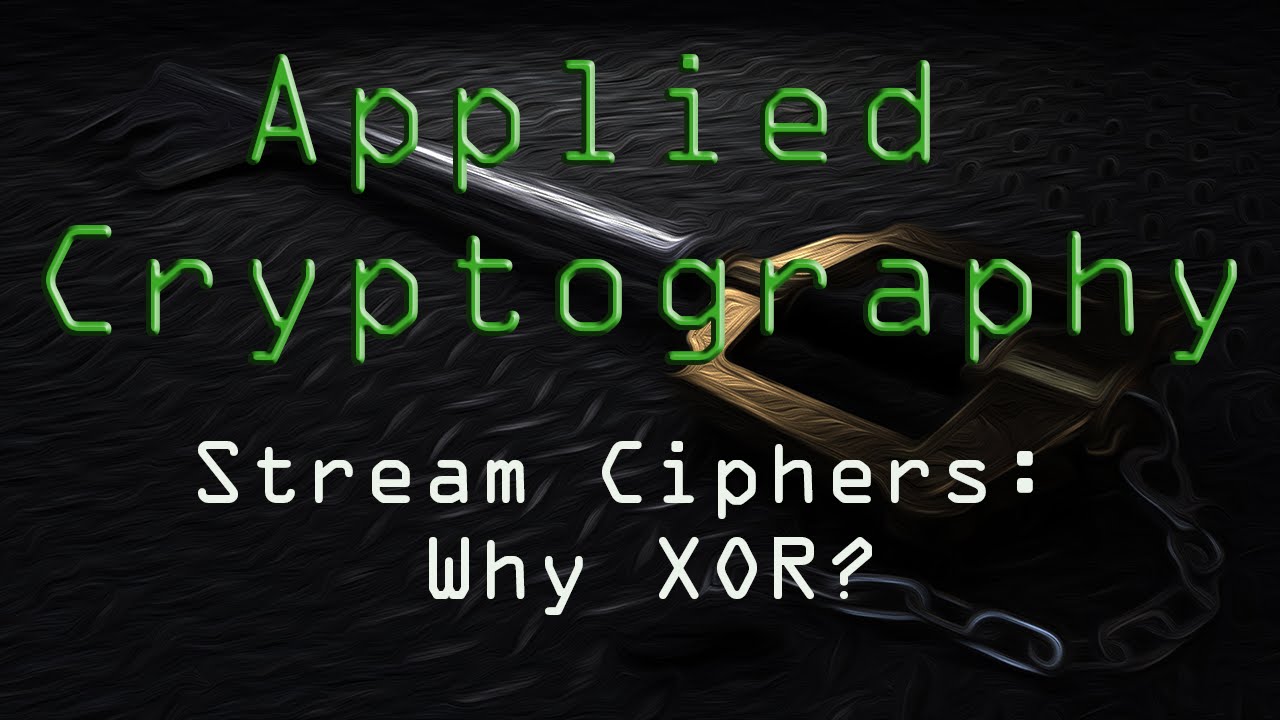 Why Do Stream Ciphers Use XOR? | Applied Cryptography Explained π