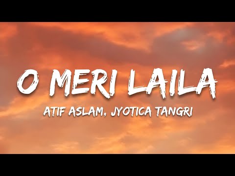 O Meri Laila Lyrics - Atif Aslam, Jyotica Tangri | Laila Majnu | Trending Hindi Song