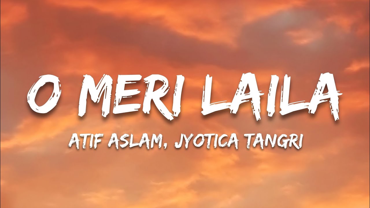 O Meri Laila Lyrics | Atif Aslam & Jyotica Tangri | Laila Majnu Trending Song 🎶
