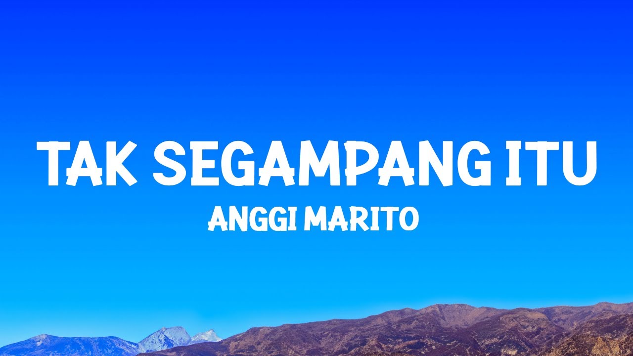 Anggi Marito - Tak Segampang Itu (Lyric Video)