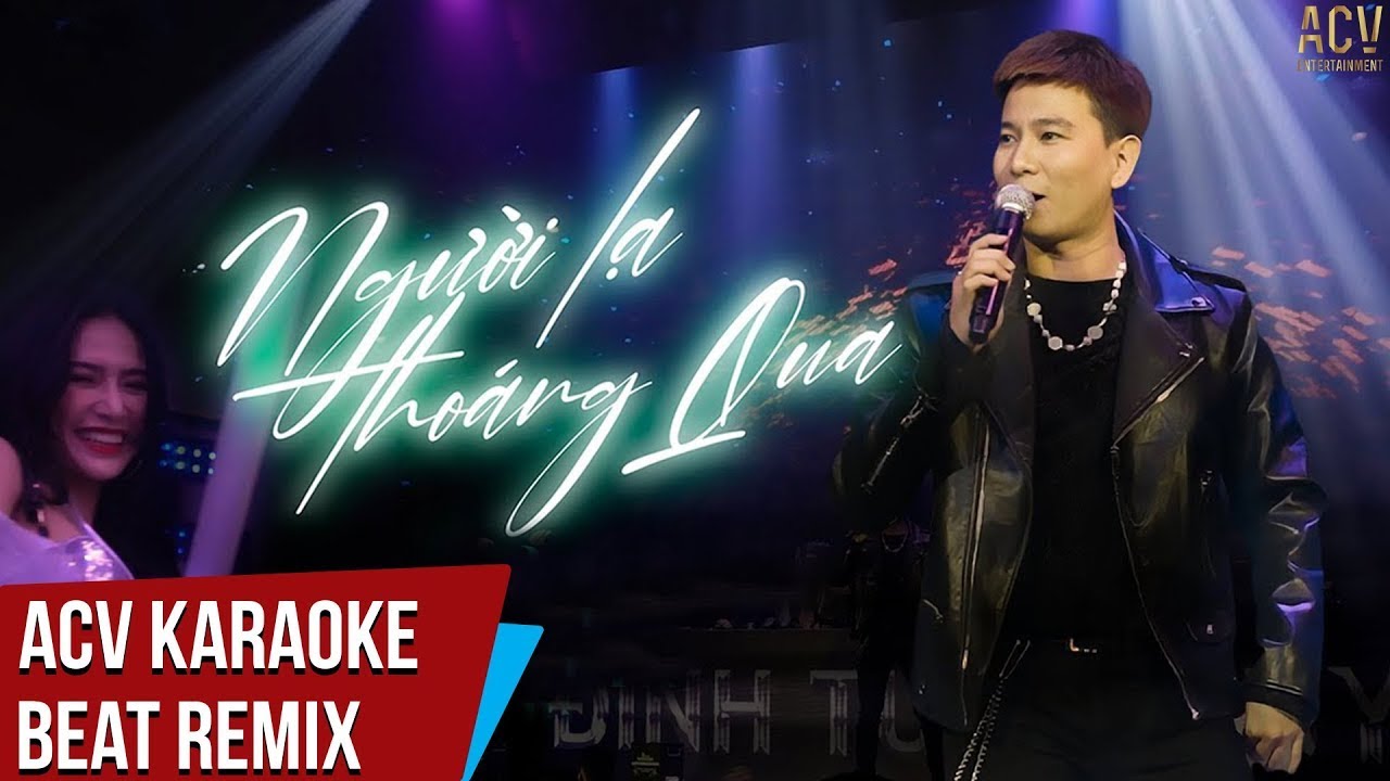 Karaoke Người Lạ Thoáng Qua Remix - Đinh Tùng Huy 🎤