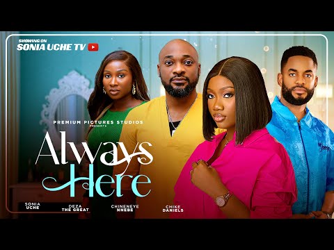 ALWAYS HERE - SONIA UCHE, CHINENYE NNEBE, CHIKE DANIELS, DEZA THE GREAT, 2025 LATEST NIGERIAN MOVIE