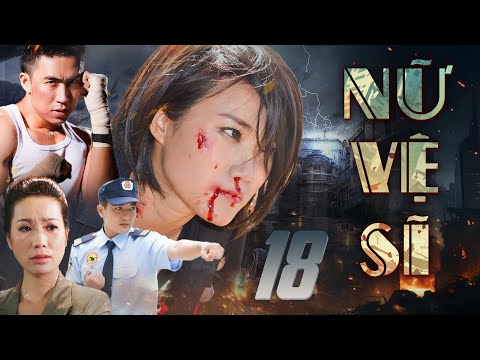 NỮ VỆ SĨ TẬP 18 | Phim Truyện Việt Nam Hay Mới Nhất | Phim Việt Nam Hay Mới 2025 | Phim HTV