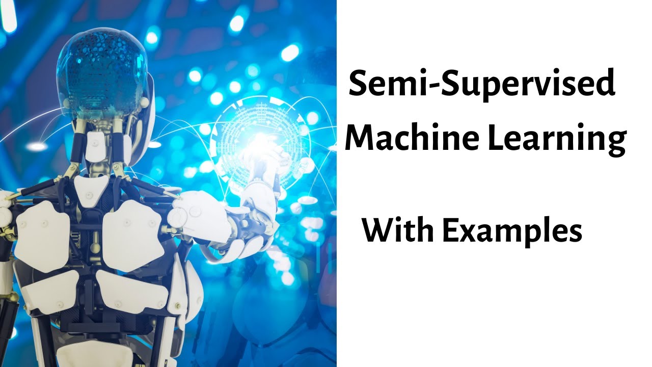 Types of Machine Learning & Semi-Supervised Techniques