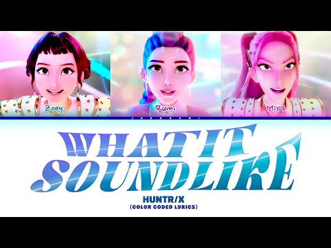 Huntr/x (Kpop Demon Hunters) 'What it sound like' (Color Coded Lyrics)