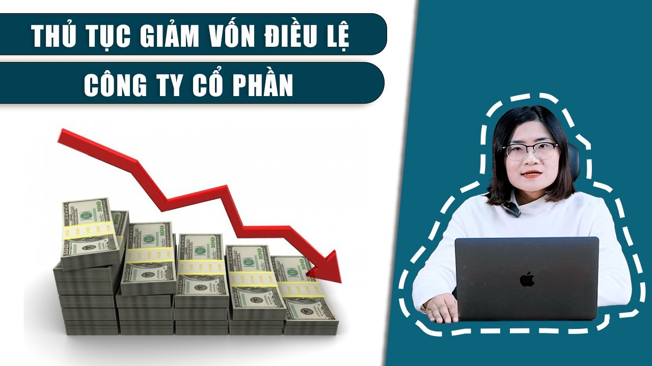 Hướng Dẫn Giảm Vốn Điều Lệ Công Ty Cổ Phần | 2 Phút