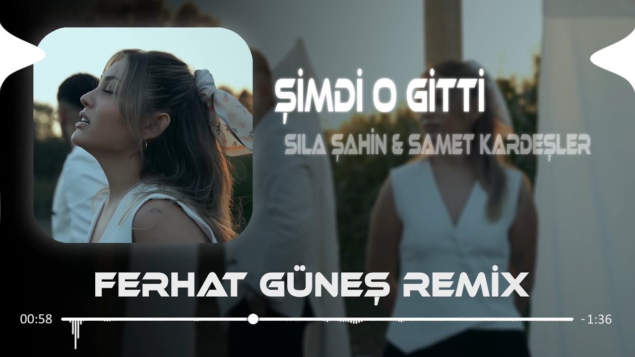 Şimdi O Gitti Canım Gitti (Ferhat Güneş Remix) – Sıla Şahin & Samet Kardeşler 🎶