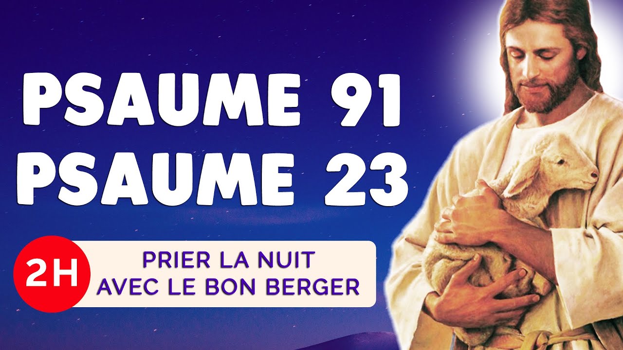 🙏 PSAUME 91 & PSAUME 23 🙏 PSAUMES du SOIR : la PROTECTION du Bon BERGER