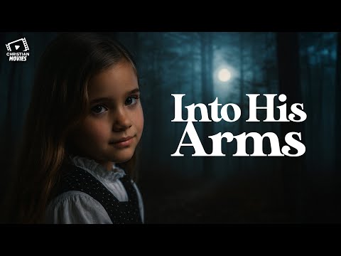 🎬 Christian Movies I Into His Arms 🙏✨ A Story of Faith and Hope 💖