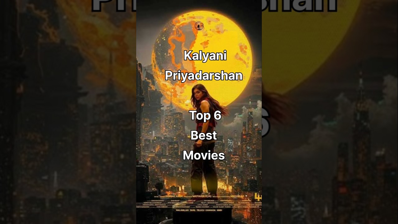 Top 6 Must-Watch Movies of Kalyani Priyadarshan 🎬