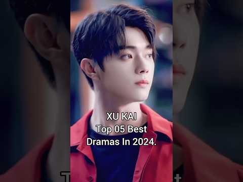 Xu Kai top 5 best dramas in 2024 #xukai #cdrama #dramalist #viraldrama #shortfeed