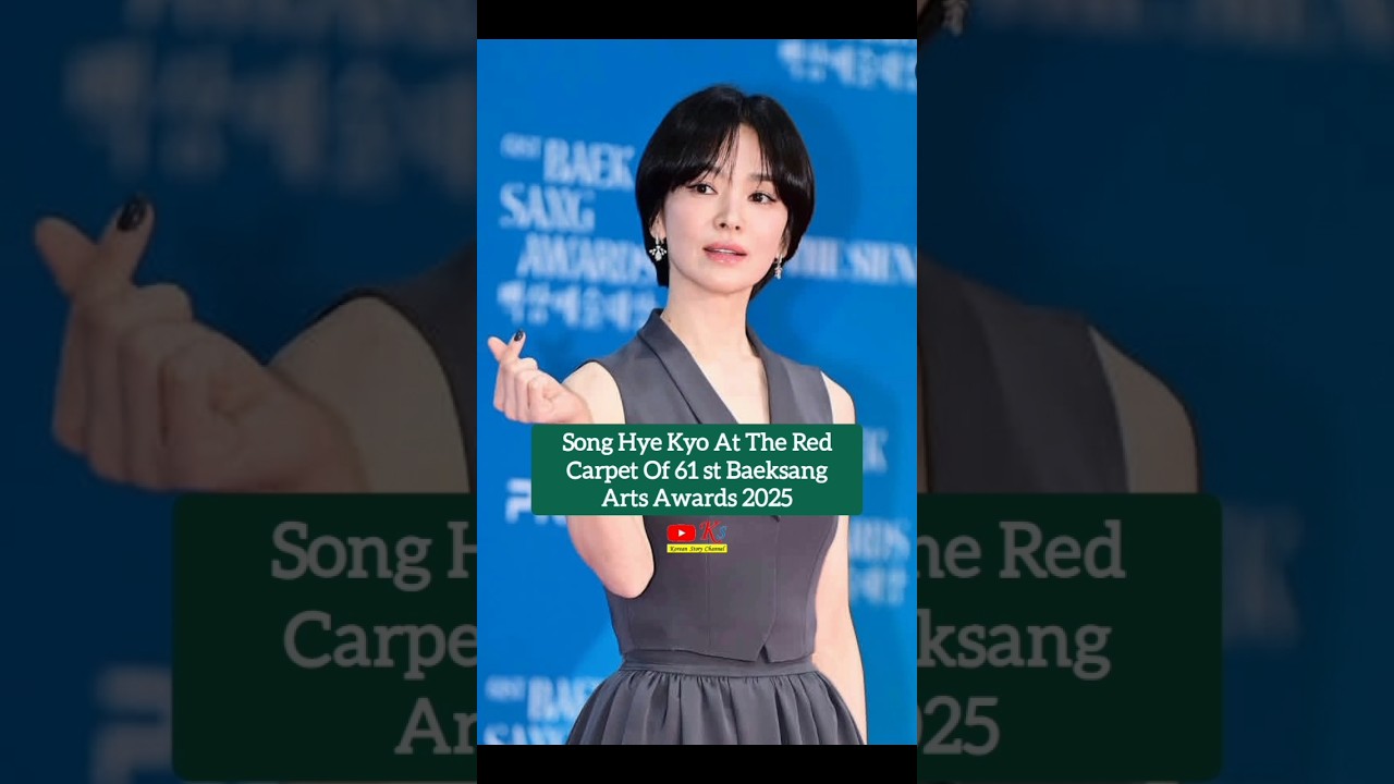 Song Hye Kyo at 61st Baeksang Arts Awards 2025 🎬