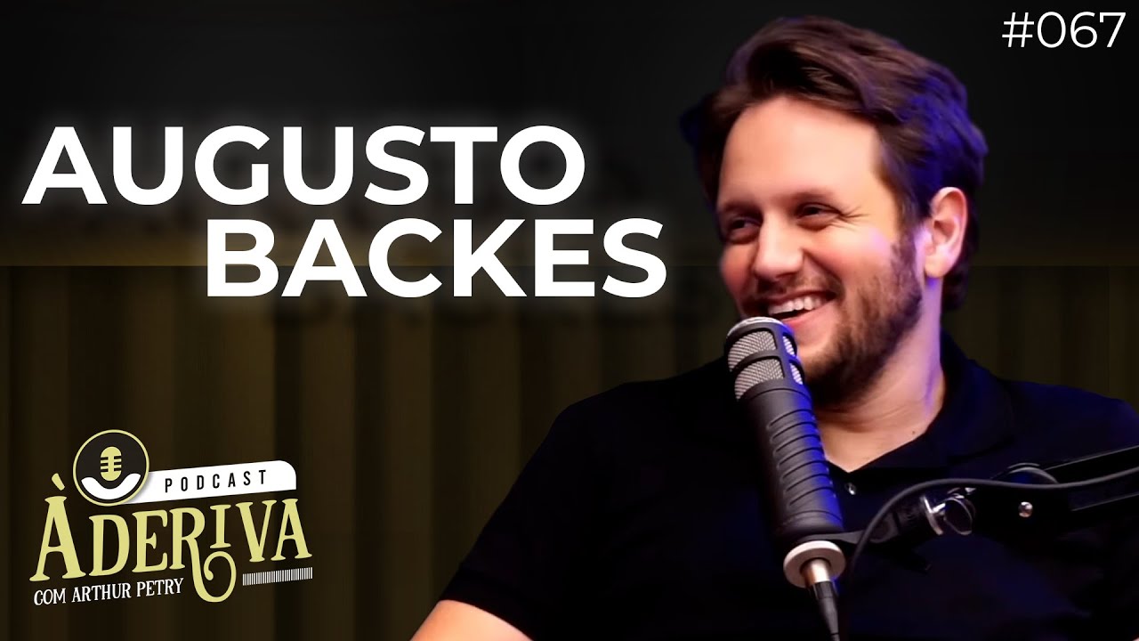 Augusto Backes (067) | À Deriva Podcast com Arthur Petry