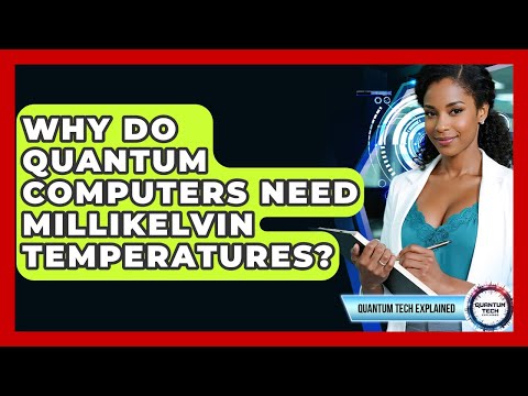 Why Do Quantum Computers Need Millikelvin Temperatures? - Quantum Tech Explained